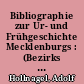 Bibliographie zur Ur- und Frühgeschichte Mecklenburgs : (Bezirks Rostock, Schwerin, Neubrandenburg)