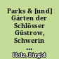 Parks & [und] Gärten der Schlösser Güstrow, Schwerin und Ludwigslust