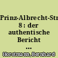 Prinz-Albrecht-Strasse 8 : der authentische Bericht des letzten Überlebenden von 1945 ; [gewidmet dem Andenken des Oberleutnant Ruprecht Gehring ...]