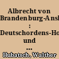 Albrecht von Brandenburg-Ansbach : Deutschordens-Hochmeister und Herzog in Preußen 1490-1568