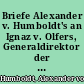 Briefe Alexander v. Humboldt's an Ignaz v. Olfers, Generaldirektor der Kgl. Museen in Berlin