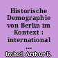 Historische Demographie von Berlin im Kontext : international und pluridisziplinär: 17.-20. Jahrhundert