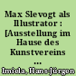 Max Slevogt als Illustrator : [Ausstellung im Hause des Kunstvereins Speyer, Mühlturmstraße 2c9