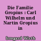Die Familie Gropius : Carl Wilhelm und Nartin Gropius in Berlin
