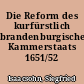 Die Reform des kurfürstlich brandenburgischen Kammerstaats 1651/52