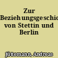 Zur Beziehungsgeschichte von Stettin und Berlin