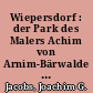 Wiepersdorf : der Park des Malers Achim von Arnim-Bärwalde und seine Wiederherstellung