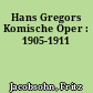 Hans Gregors Komische Oper : 1905-1911