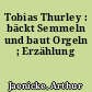 Tobias Thurley : bäckt Semmeln und baut Orgeln ; Erzählung