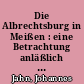 Die Albrechtsburg in Meißen : eine Betrachtung anläßlich der Ausstellung "Alte Kunst in Sachsen"