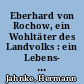 Eberhard von Rochow, ein Wohltäter des Landvolks : ein Lebens- und Kulturbild aus der Zeit Friedrichs des Großen für das deutsche Volk