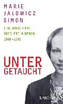 Untergetaucht : eine junge Frau überlebt in Berlin 1940-1945