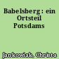 Babelsberg : ein Ortsteil Potsdams