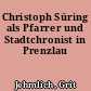 Christoph Süring als Pfarrer und Stadtchronist in Prenzlau