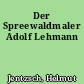 Der Spreewaldmaler Adolf Lehmann