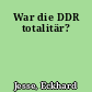 War die DDR totalitär?