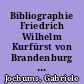 Bibliographie Friedrich Wilhelm Kurfürst von Brandenburg : Schrifttum von 1640 bis 2013