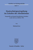 Staatsschutzgesetzgebung im Zeitalter des Absolutismus : dargestellt am Beispiel Brandenburg-Preußens in der Zeit von 1640 bis 1786