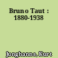 Bruno Taut : 1880-1938