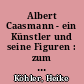 Albert Caasmann - ein Künstler und seine Figuren : zum 120. Geburtstag