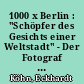 1000 x Berlin : "Schöpfer des Gesichts einer Weltstadt" - Der Fotograf Albert Vennemann