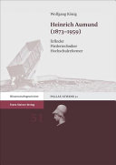 Heinrich Aumund (1873-1959) : Erfinder, Fördertechniker, Hochschulreformer