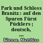 Park und Schloss Branitz : auf den Spuren Fürst Pücklers ; deutsch, englisch, polnisch ; [Park- und Schlossführer]