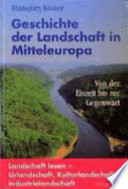 Geschichte der Landschaft in Mitteleuropa : von der Eiszeit bis zur Gegenwart