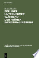 Berliner Unternehmer während der frühen Industrialisierung : Herkunft, sozialer Status und politischer Einfluß