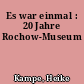 Es war einmal : 20 Jahre Rochow-Museum