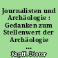 Journalisten und Archäologie : Gedanken zum Stellenwert der Archäologie und der Zusammenarbeit von Wissenschaft und Presse