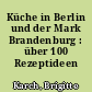Küche in Berlin und der Mark Brandenburg : über 100 Rezeptideen