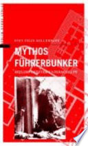 Mythos Führerbunker : Hitlers letzter Unterschlupf