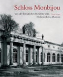 Schloss Monbijou : von der königlichen Residenz zum Hohenzollern-Museum