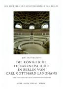 Die Königliche Tierarzneischule in Berlin von Carl Gotthard Langhans : eine baugeschichtliche Gebäudemonographie