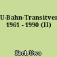 U-Bahn-Transitverkehr 1961 - 1990 (II)