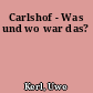 Carlshof - Was und wo war das?