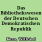Das Bibliothekswesen der Deutschen Demokratischen Republik
