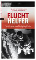 Fluchthelfer : die Gruppe um Wolfgang Fuchs