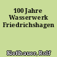100 Jahre Wasserwerk Friedrichshagen