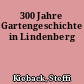 300 Jahre Gartengeschichte in Lindenberg