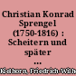 Christian Konrad Sprengel (1750-1816) : Scheitern und später Ruhm eines genialen Botanikers