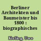 Berliner Architekten und Baumeister bis 1800 : biographisches Lexikon