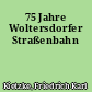 75 Jahre Woltersdorfer Straßenbahn