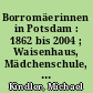 Borromäerinnen in Potsdam : 1862 bis 2004 ; Waisenhaus, Mädchenschule, ambulante Krankenpflege, Kindergarten, Krankenhaus, Altersheim, Haushaltungsschule, Krankenpflegeschule