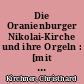 Die Oranienburger Nikolai-Kirche und ihre Orgeln : [mit einem Verzeichnis der Organisten und Kantoren in Oranienburg]