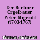 Der Berliner Orgelbauer Peter Migendt (1703-1767)