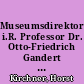 Museumsdirektor i.R. Professor Dr. Otto-Friedrich Gandert : (8. August 1898 - 7. Juli 1983)