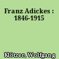Franz Adickes : 1846-1915