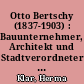 Otto Bertschy (1837-1903) : Bauunternehmer, Architekt und Stadtverordneter in Strausberg